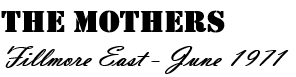  Line 1:'The Mothers' displayed in a bold stencil style font. Line 2:'Fillmore East - June 1971' displayed in a free flowing hand writing style font.